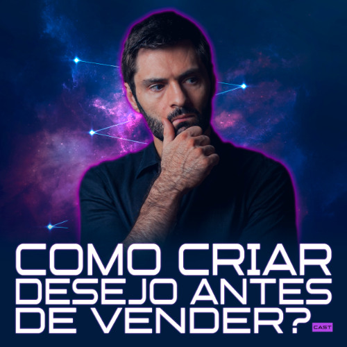 275 - COMO CRIAR DESEJO ANTES DE VENDER?