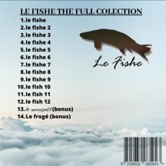 Le fishe: The Full Colection (includes bonus songs le frogé and 𝓁𝑒 𝓂𝑜𝓃𝑔𝓊𝑒̂𝓉)