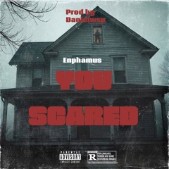 Enphamus ~ You Scared