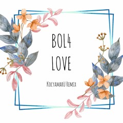 BOL4 - LOVE (Kocyamarü Remix)