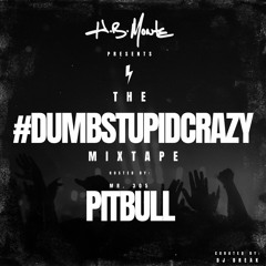 H.B. MONTE - The #DumbStupidCrazy Mixtape | Hosted by: PITBULL | Mixed by: DJ BREAK