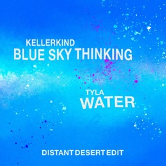 Kellerkind- Blue Sky Thinking X Tyla- Water (Distant Desert Edit)