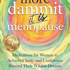 ✔Kindle⚡️ More Dammit ... It IS Menopause!: Meditations for Women to Achieve Clarity and Confid