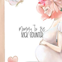 download KINDLE 💏 Mommy to Be Kick Counter: Pregnancy Journal: Baby Kicking Tracker,