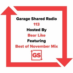 Garage Shared Radio 113 w/ Bear Like ft. Best Of November Mix