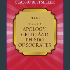 [PDF] 💖 Apology, Crito, and Phaedo of Socrates by Plato [PDF]