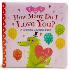 PDF How Many Do I Love You? a Valentine Counting Book: Square Padded Board Picture Book - Cheri Love