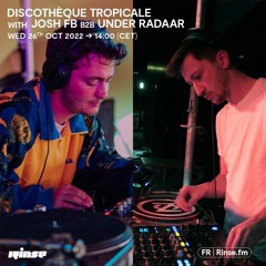 Discothèque Tropicale with JOSH FB b2b Under Radaar - 26 Octobre 2022