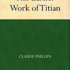 ⏳ READ PDF The Earlier Work of Titian Free