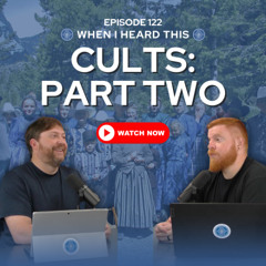 Episode 122 - Cults: Part Two