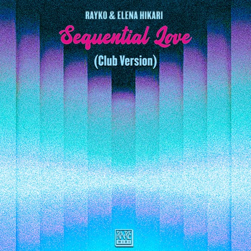Rayko & Elena Hikari - Sequential Love (Cosmic Club Lover Version) [MASTER]