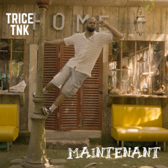TRICE TNK - Maintenant