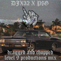 DJX32 & P$G - level 9 productions dragged and chopped mix
