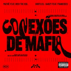 Matuê Feat. Rich The Kid - Conexões De Mafia (Gabzy , Francisco Bootleg)