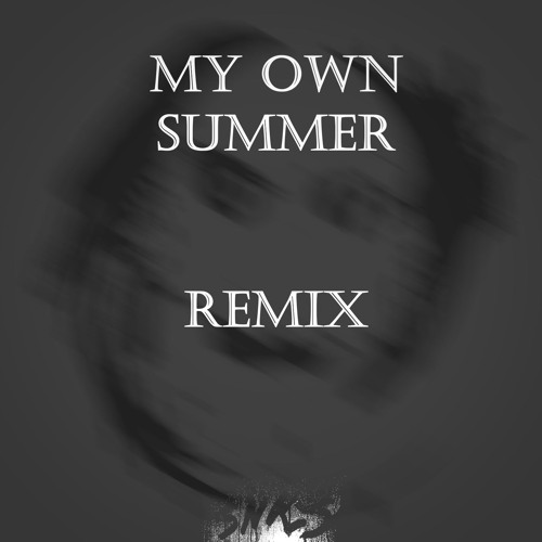 My Own Summer (SNIKLS Remix) - Deftones