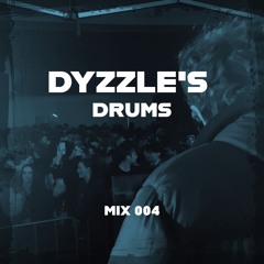 DYZZLE'S DRUMS- Mix 004