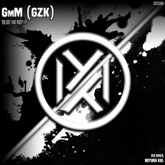 GmM (GZK) - You Got That Booty (ROTURA XXL Remix) (17/07/2024)
