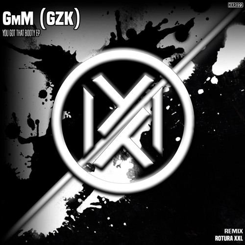 GmM (GZK) - You Got That Booty (ROTURA XXL Remix) (17/07/2024)