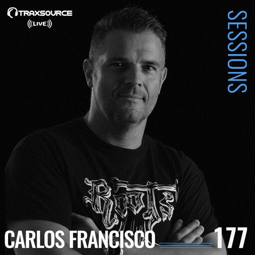 TRAXSOURCE LIVE! Sessions #177 - w/Carlos Francisco