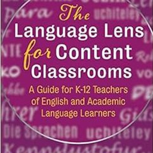 [Read] [EPUB KINDLE PDF EBOOK] The Language Lens for Content Classrooms: A Guide for K-12 Educators