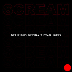 SCREAM ( Delizious Devina x Evan Joris )