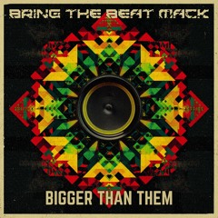 Bring The Beat Mack - Bigger Than Them