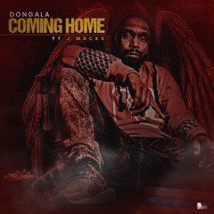 DONGALA Ft. J Macks Coming Home Produced By: TaylorMade Beatz