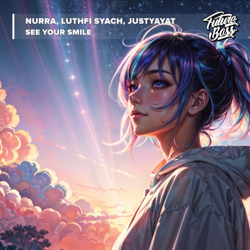 Nurra, Luthfi Syach, Justyayat - See Your Smile [Future Bass Release]