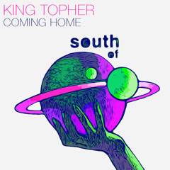 King Topher - Coming Home [South Of Saturn] [MI4L.com]