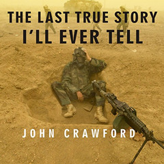 [Read] EBOOK 📪 The Last True Story I'll Ever Tell: An Accidental Soldier's Account o