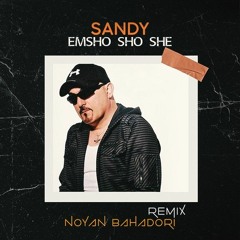 Emsho Sho She - Sandy (Noyan Bahadori Remix) | امشو شو شه - سندی ( نویان ریمیکس)