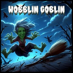 Wobblin Goblin