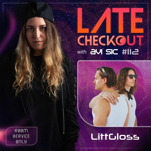 LITTGLOSS & AVI SIC | LATE CHECKOUT | EPISODE 112