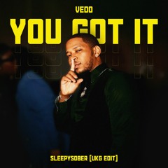 Vedo - You got it (Sleepysober UKG Edit)