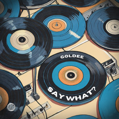Goldee - Say What (Extended)