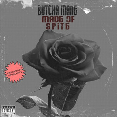 BUTCHA MANE — MADE OF SPITE [PROD. HPSHAWTY]
