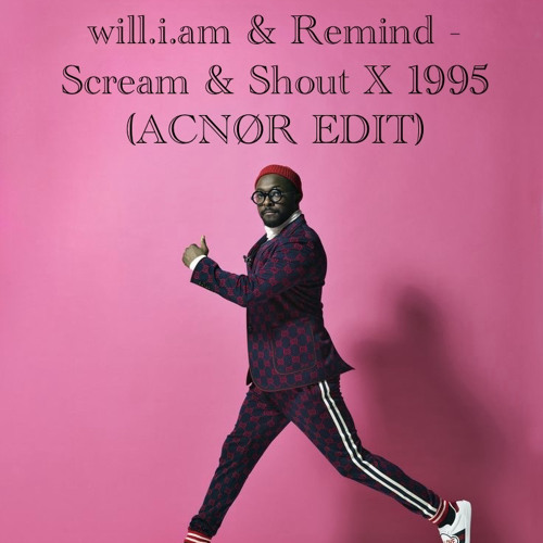 will.i.am & Remind - Scream & Shout X 1995 (ACNØR EDIT)