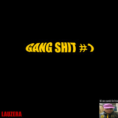 GANG SHIT #1