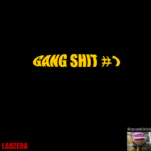 GANG SHIT #1