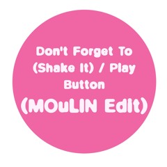Dont't forget To (shake it) / Play Button - Don´t Go (MOULIN EDIT) FREE DOWNLOAD