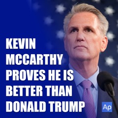 Kevin McCarthy proves HE IS BETTER THAN TRUMP