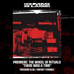 PREMIERE CDL || The Wheel Of Rituals - There Was A Time |Freedom Club / Enfant Terrible| 2025
