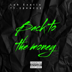 ypeazyy ~ Back to the money ft. Luh Exotic