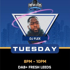 FRESH LEEDS - DJ FLEX TUESDAY SHOW - 06/04/2021