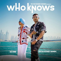 Who Knows - Yo Yo Honey Singh