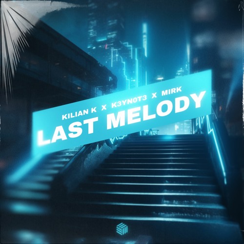 Kilian K, K3YN0T3 & Mirk - Last Melody