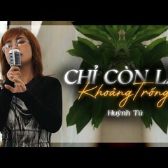 Chỉ Còn Lại Khoảng Trống - Huỳnh Tú
