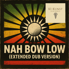 Nah Bow Low (Extended Dub Version)