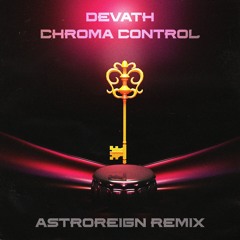 Devath - Chroma Control [Astroreign Remix] (Free Download)