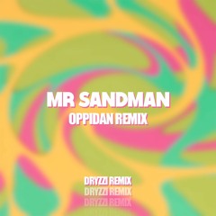 Mr. Sandman Oppidan remix(Extended Dryzzi)